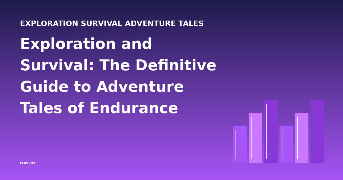 Exploration and Survival: The Definitive Guide to Adventure Tales of Endurance