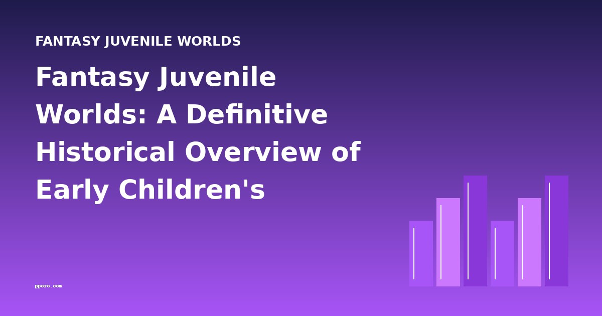 Fantasy Juvenile Worlds: A Definitive Historical Overview of Early Children's Fantasy Literature