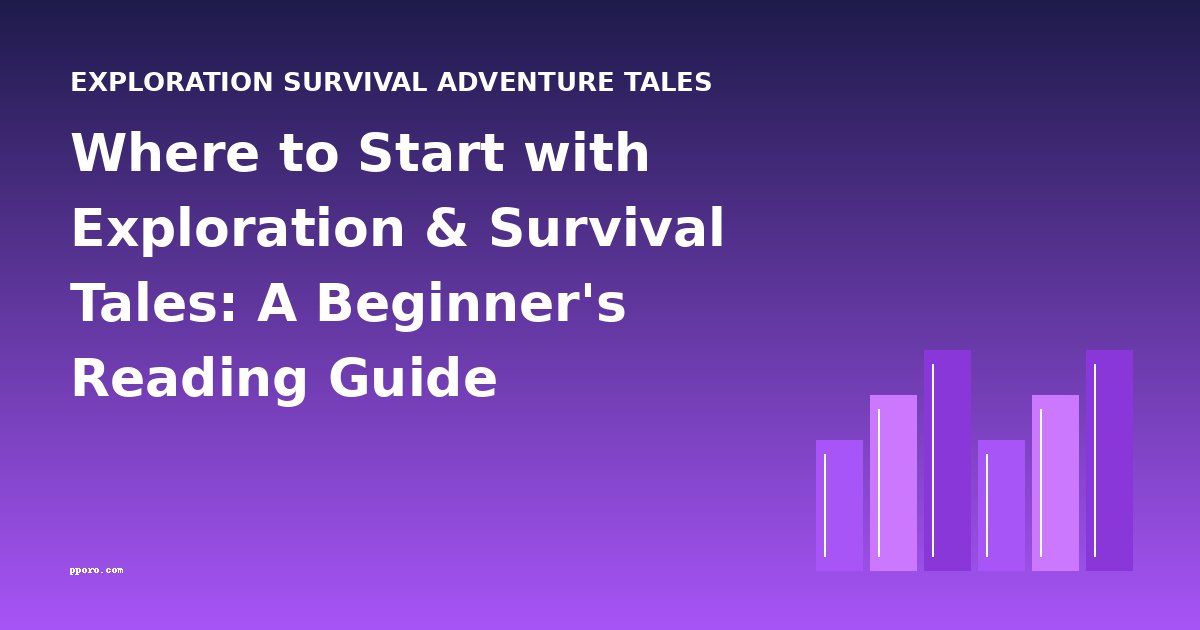 Where to Start with Exploration & Survival Tales: A Beginner's Reading Guide