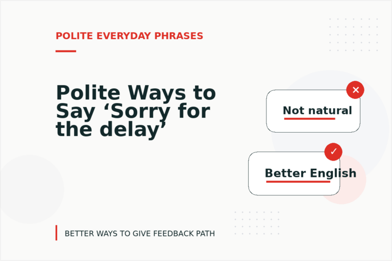 Polite Ways to Say ‘Sorry for the delay’ Polite Ways to Say ‘Sorry for the delay’