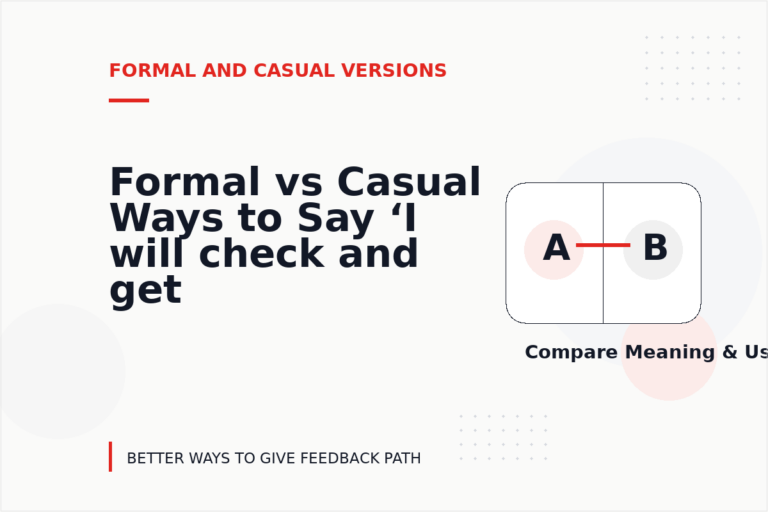 Formal vs Casual Ways to Say ‘I will check and get back to you’ Formal vs Casual Ways to Say ‘I will check and get back to you’